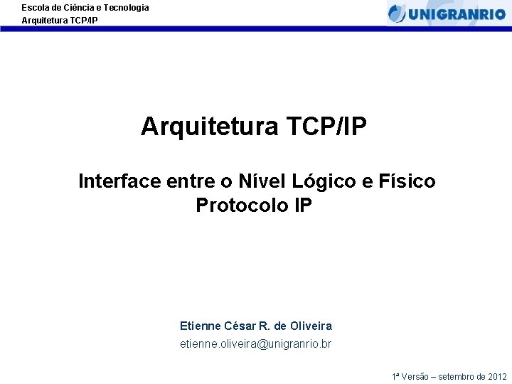 Escola de Ciência e Tecnologia Arquitetura TCP/IP Interface entre o Nível Lógico e Físico