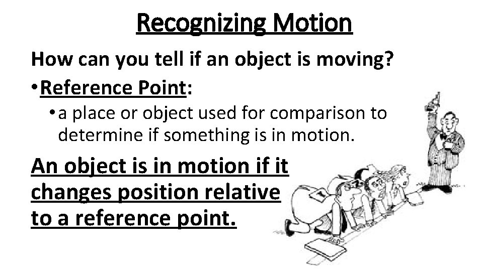 Recognizing Motion How can you tell if an object is moving? • Reference Point: