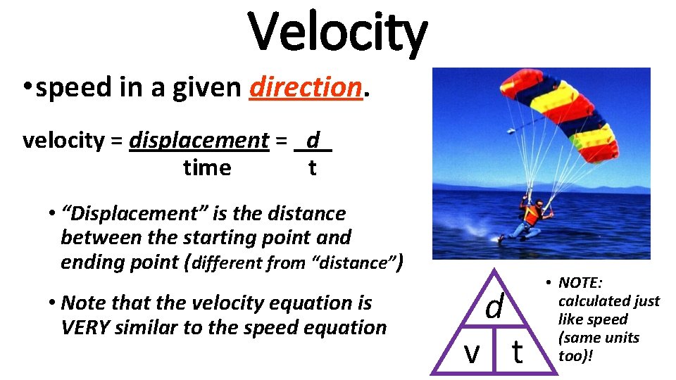 Velocity • speed in a given direction. velocity = displacement = _d_ time t