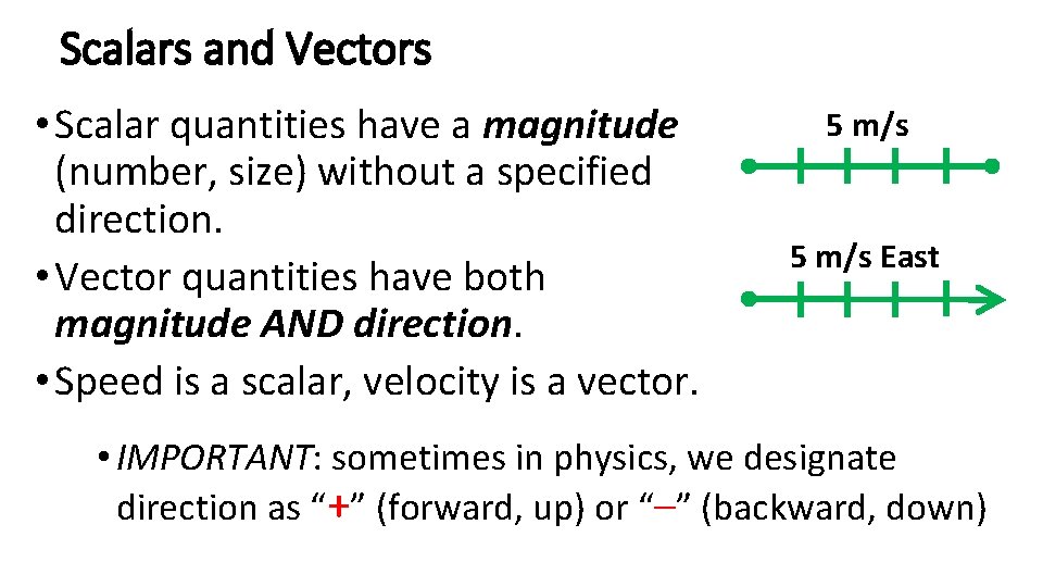 Scalars and Vectors • Scalar quantities have a magnitude (number, size) without a specified