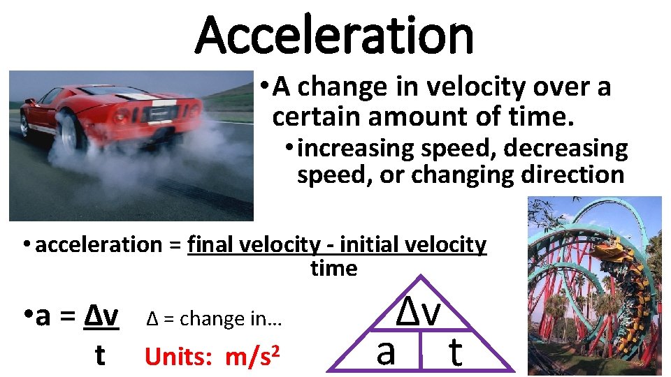 Acceleration • A change in velocity over a certain amount of time. • increasing