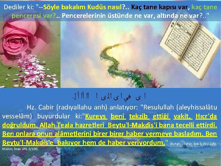 Dediler ki: "--Söyle bakalım Kudüs nasıl? . . Kaç tane kapısı var, kaç tane