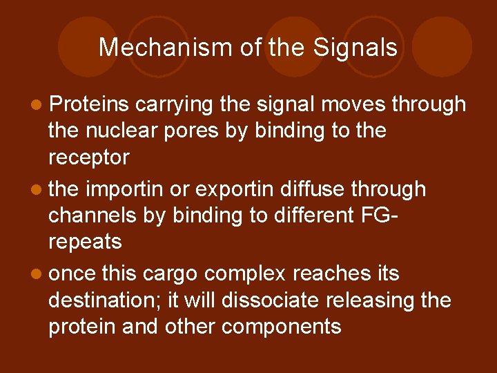 Mechanism of the Signals l Proteins carrying the signal moves through the nuclear pores