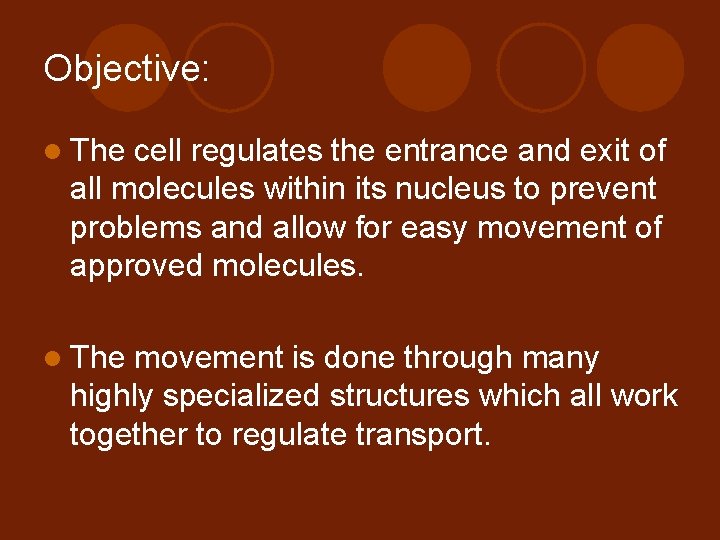 Objective: l The cell regulates the entrance and exit of all molecules within its