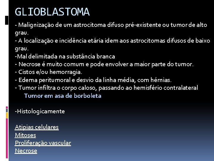 GLIOBLASTOMA - Malignização de um astrocitoma difuso pré-existente ou tumor de alto grau. -