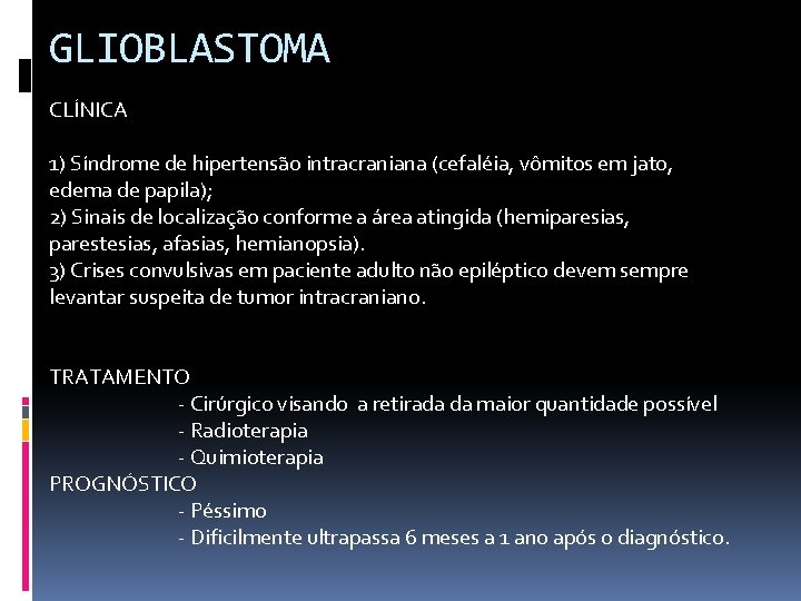 GLIOBLASTOMA CLÍNICA 1) Síndrome de hipertensão intracraniana (cefaléia, vômitos em jato, edema de papila);