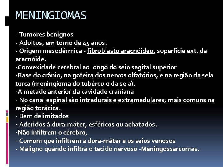 MENINGIOMAS - Tumores benignos - Adultos, em torno de 45 anos. - Origem mesodérmica