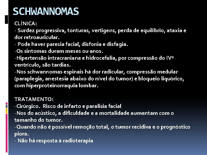 SCHWANNOMAS CLÍNICA: - Surdez progressiva, tonturas, vertigens, perda de equilíbrio, ataxia e dor retroauricular.