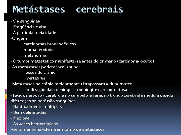 Metástases cerebrais - Via sanguínea. - Freqüência é alta - A partir da meia