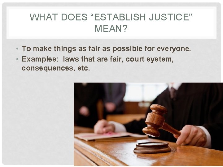 WHAT DOES “ESTABLISH JUSTICE” MEAN? • To make things as fair as possible for