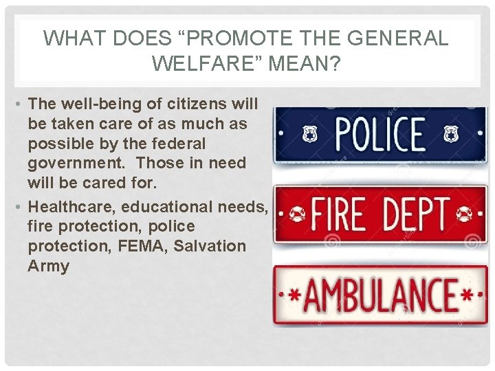 WHAT DOES “PROMOTE THE GENERAL WELFARE” MEAN? • The well-being of citizens will be