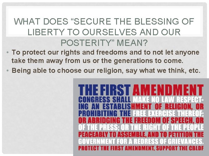 WHAT DOES “SECURE THE BLESSING OF LIBERTY TO OURSELVES AND OUR POSTERITY” MEAN? •