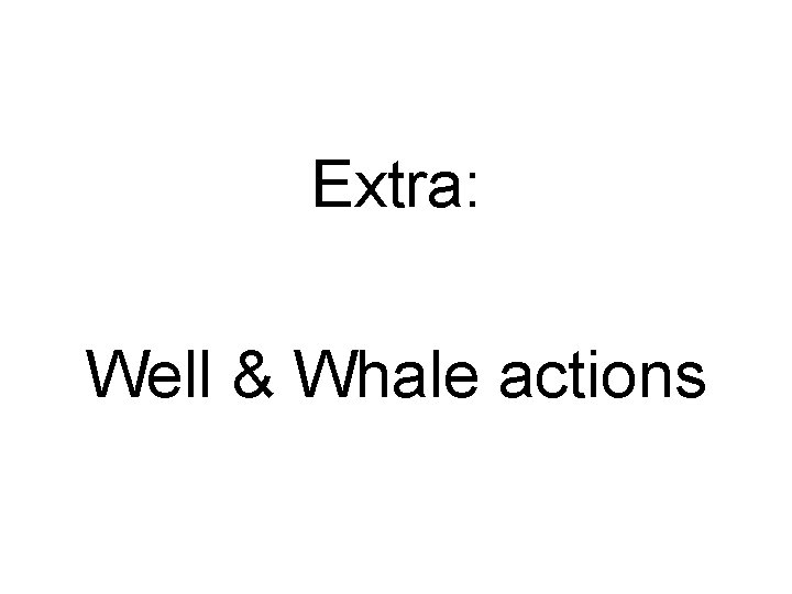 Extra: Well & Whale actions 