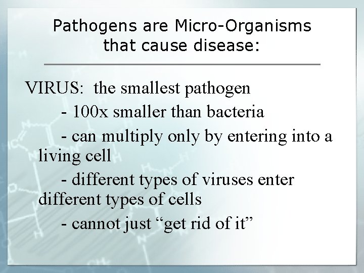 Pathogens are Micro-Organisms that cause disease: VIRUS: the smallest pathogen - 100 x smaller