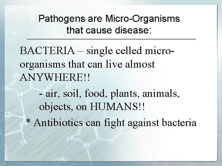 Pathogens are Micro-Organisms that cause disease: BACTERIA – single celled microorganisms that can live