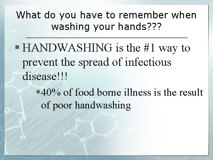 What do you have to remember when washing your hands? ? ? § HANDWASHING
