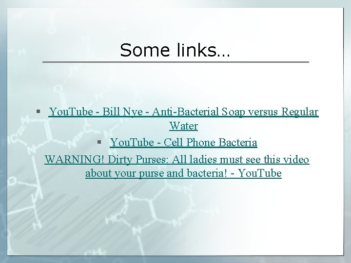 Some links… § You. Tube - Bill Nye - Anti-Bacterial Soap versus Regular Water