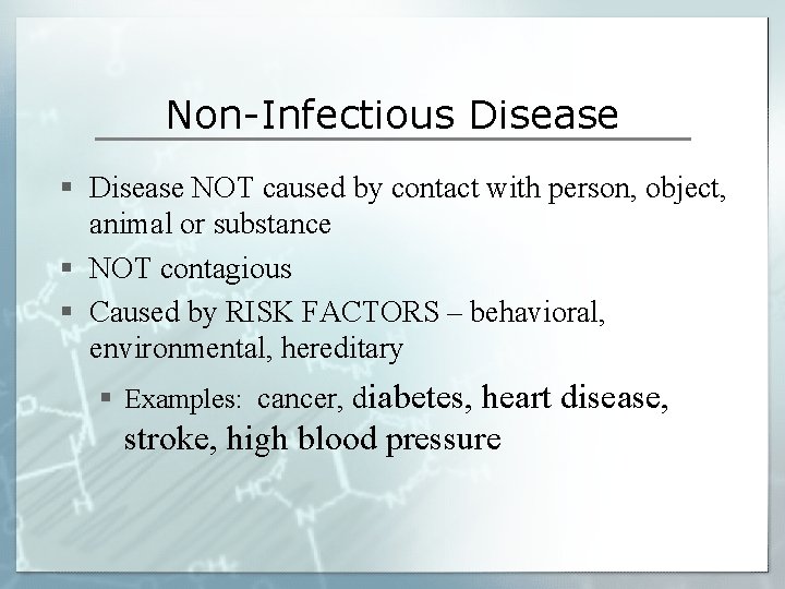 Non-Infectious Disease § Disease NOT caused by contact with person, object, animal or substance