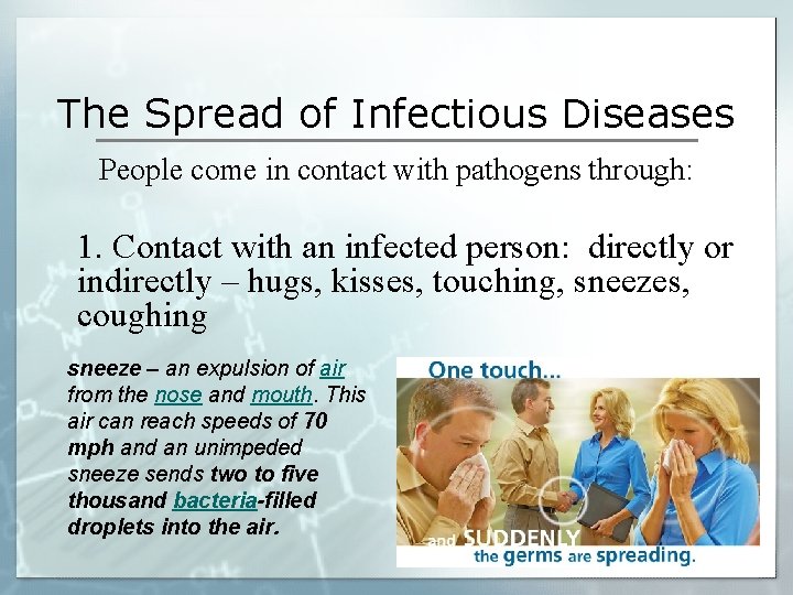 The Spread of Infectious Diseases People come in contact with pathogens through: 1. Contact