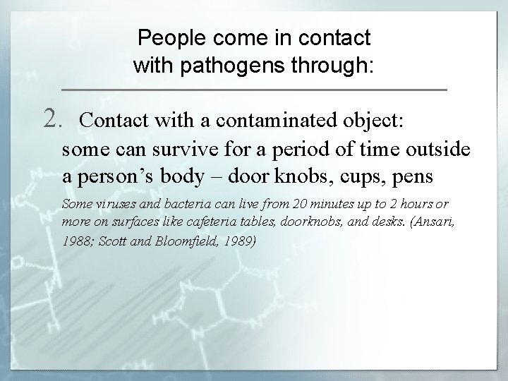 People come in contact with pathogens through: 2. Contact with a contaminated object: some