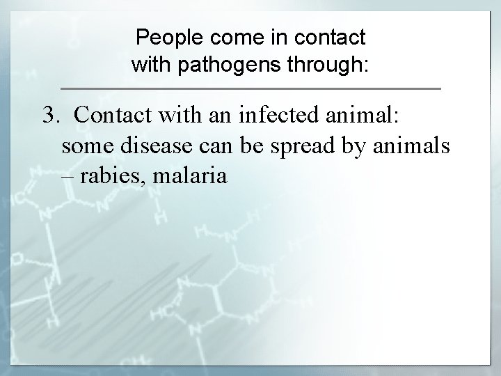 People come in contact with pathogens through: 3. Contact with an infected animal: some