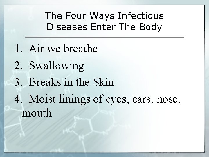 The Four Ways Infectious Diseases Enter The Body 1. Air we breathe 2. Swallowing