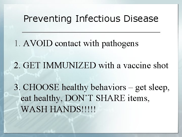 Preventing Infectious Disease 1. AVOID contact with pathogens 2. GET IMMUNIZED with a vaccine