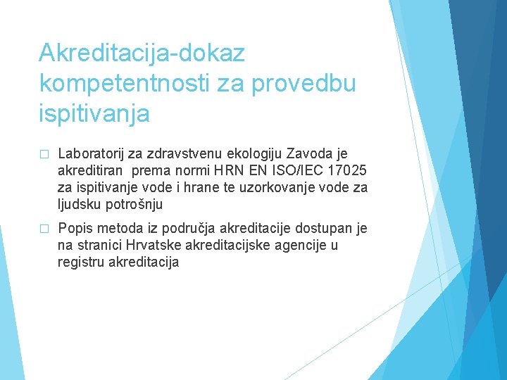 Akreditacija-dokaz kompetentnosti za provedbu ispitivanja � Laboratorij za zdravstvenu ekologiju Zavoda je akreditiran prema