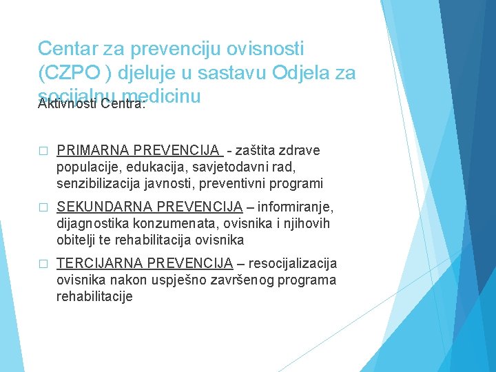 Centar za prevenciju ovisnosti (CZPO ) djeluje u sastavu Odjela za socijalnu medicinu Aktivnosti