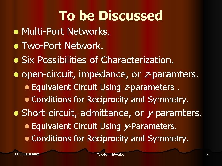 To be Discussed l Multi-Port Networks. l Two-Port Network. l Six Possibilities of Characterization.