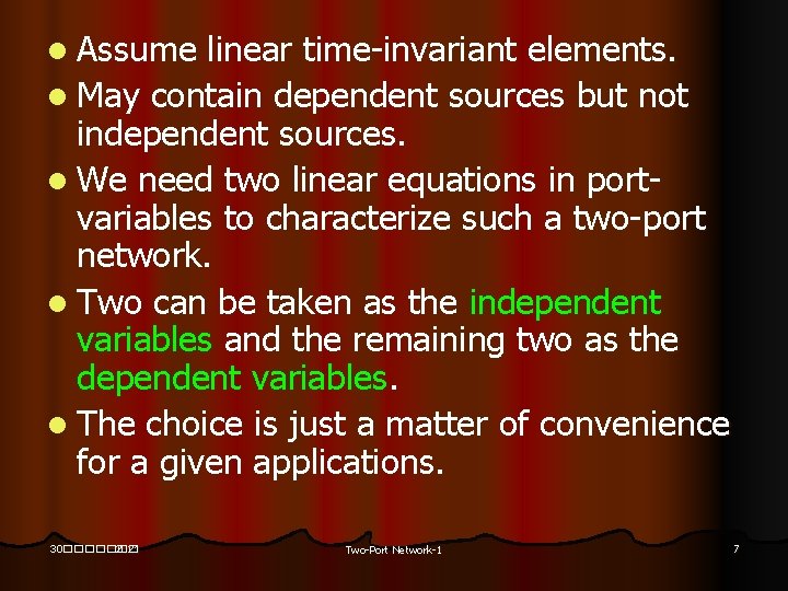 l Assume linear time-invariant elements. l May contain dependent sources but not independent sources.