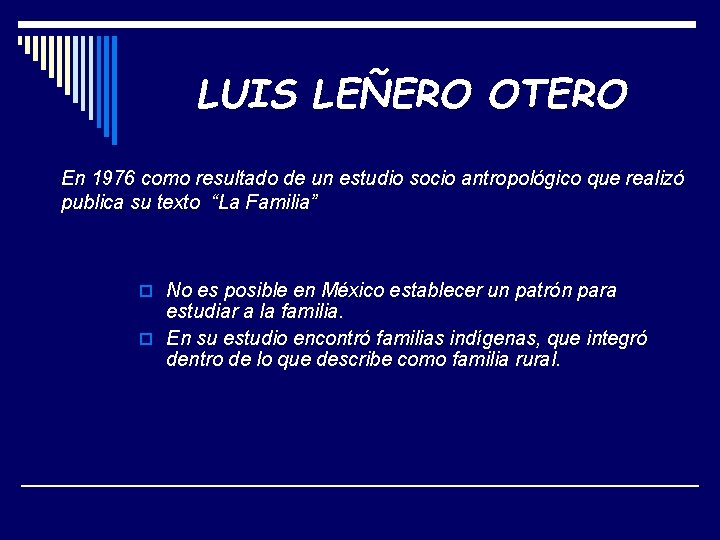 LUIS LEÑERO OTERO En 1976 como resultado de un estudio socio antropológico que realizó