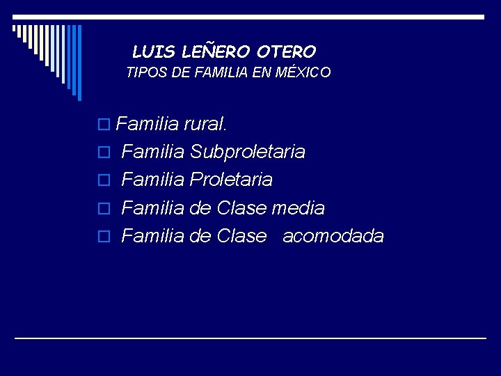 LUIS LEÑERO OTERO TIPOS DE FAMILIA EN MÉXICO o Familia rural. o Familia Subproletaria