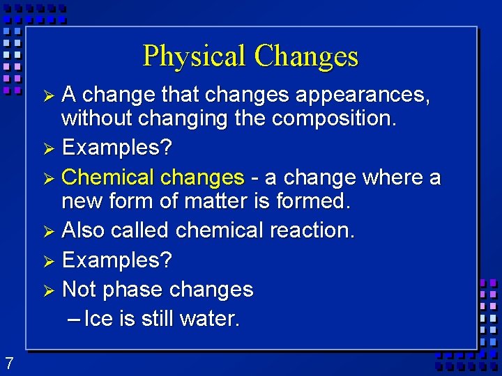 Physical Changes ØA change that changes appearances, without changing the composition. Ø Examples? Ø