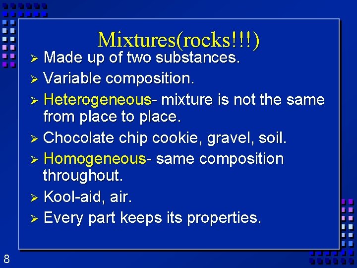 Ø Made Mixtures(rocks!!!) up of two substances. Ø Variable composition. Ø Heterogeneous- mixture is