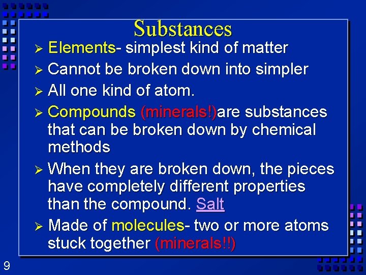 Ø Elements- Substances simplest kind of matter Ø Cannot be broken down into simpler