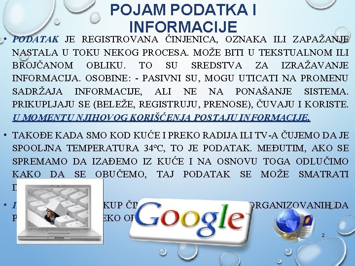 POJAM PODATKA I INFORMACIJE • PODATAK JE REGISTROVANA ČINJENICA, OZNAKA ILI ZAPAŽANJE NASTALA U