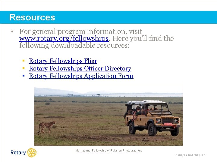 Resources • For general program information, visit www. rotary. org/fellowships. Here you’ll find the