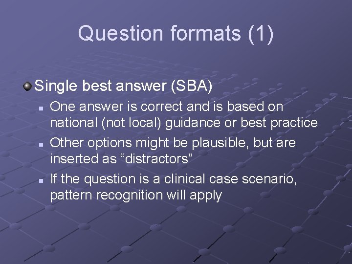 Question formats (1) Single best answer (SBA) n n n One answer is correct