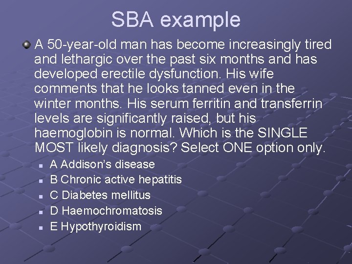 SBA example A 50 -year-old man has become increasingly tired and lethargic over the