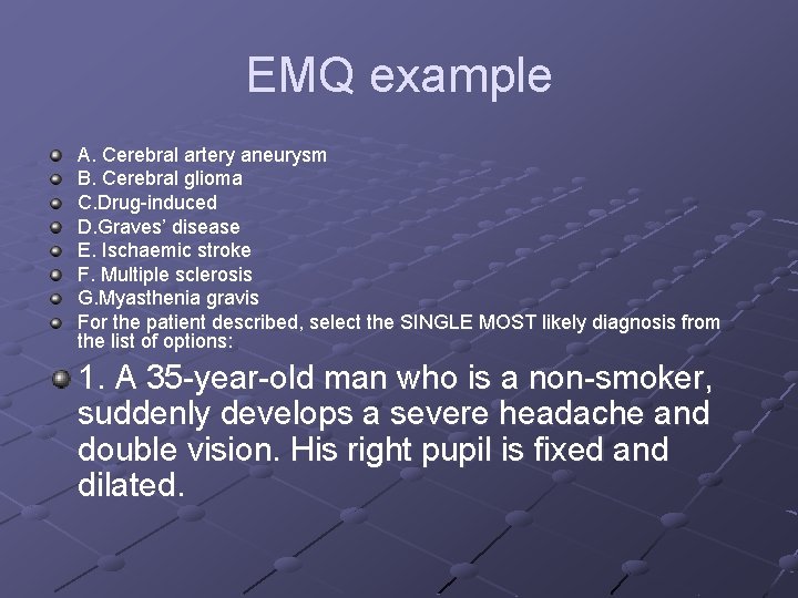 EMQ example A. Cerebral artery aneurysm B. Cerebral glioma C. Drug-induced D. Graves’ disease
