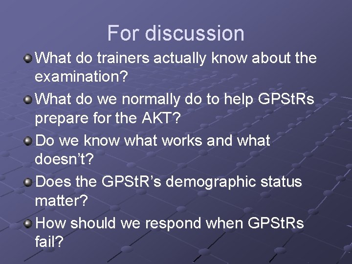 For discussion What do trainers actually know about the examination? What do we normally