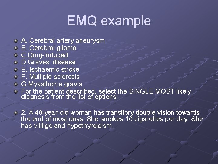 EMQ example A. Cerebral artery aneurysm B. Cerebral glioma C. Drug-induced D. Graves’ disease