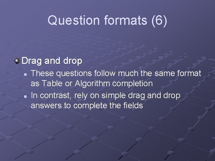 Question formats (6) Drag and drop n n These questions follow much the same