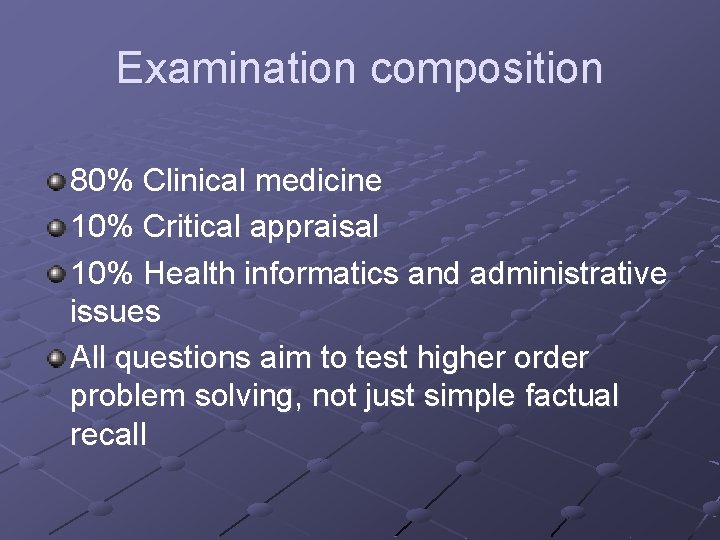 Examination composition 80% Clinical medicine 10% Critical appraisal 10% Health informatics and administrative issues