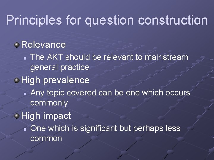 Principles for question construction Relevance n The AKT should be relevant to mainstream general