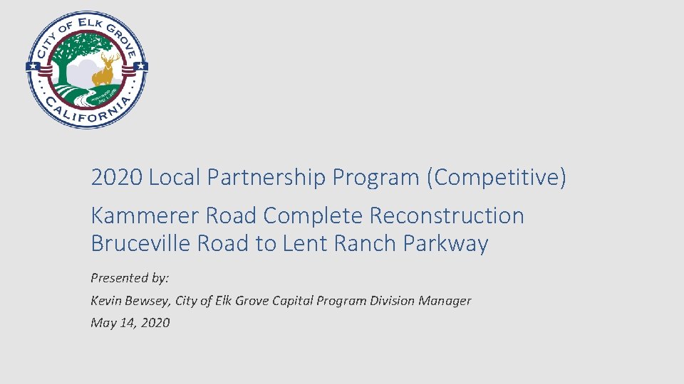2020 Local Partnership Program (Competitive) Kammerer Road Complete Reconstruction Bruceville Road to Lent Ranch 2020 Local Partnership Program (Competitive) Kammerer Road Complete Reconstruction Bruceville Road to Lent Ranch