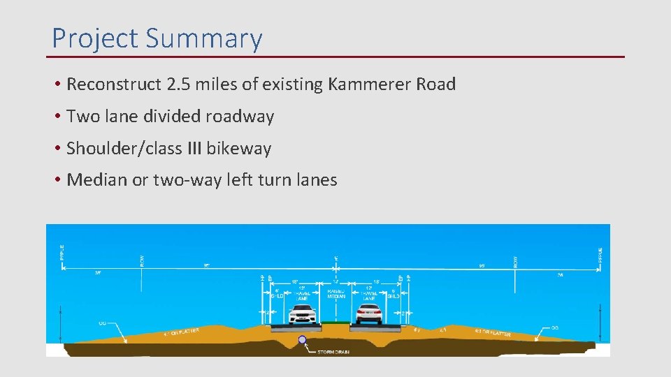 Project Summary • Reconstruct 2. 5 miles of existing Kammerer Road • Two lane Project Summary • Reconstruct 2. 5 miles of existing Kammerer Road • Two lane
