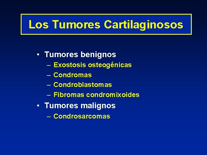 Los Tumores Cartilaginosos • Tumores benignos – – Exostosis osteogénicas Condromas Condroblastomas Fibromas condromixoides