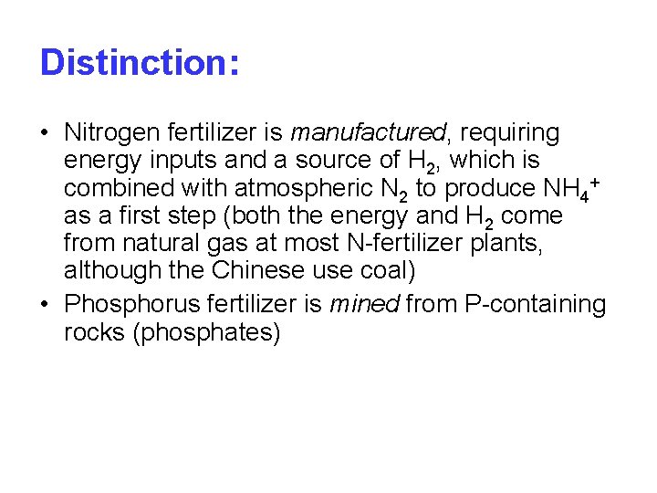 Distinction: • Nitrogen fertilizer is manufactured, requiring energy inputs and a source of H